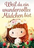 Weil du ein wundervolles Mädchen bist: Inspirierende Geschichten über Mut, innere Stärke und Selbstvertrauen (Kinderbücher von Nina Blume)